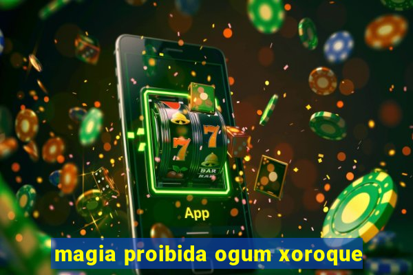 magia proibida ogum xoroque